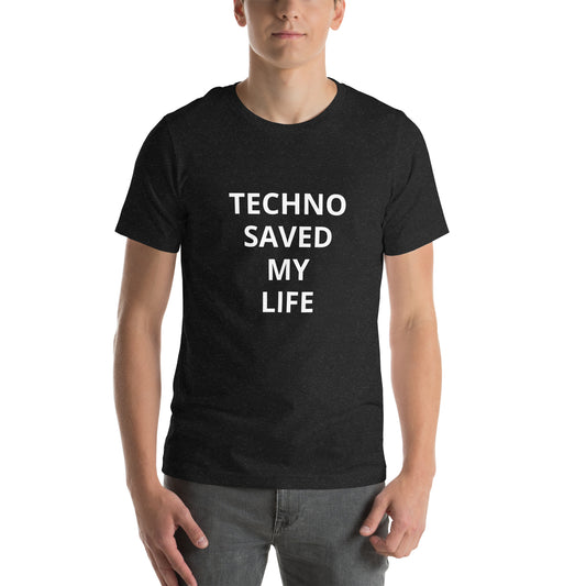 TECHNO saved my life - Unisex t-shirt